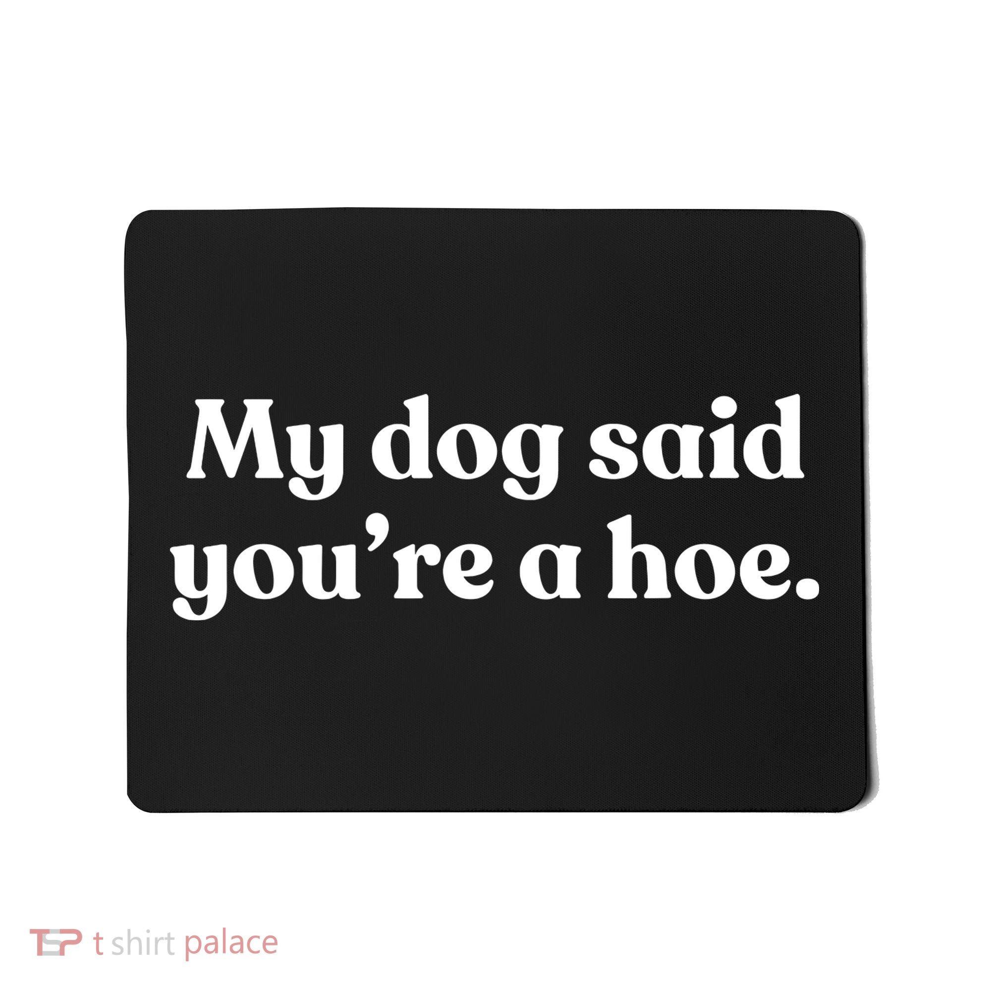My Dog Said YouRe A Hoe Mousepad