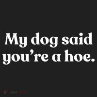 My Dog Said YouRe A Hoe Hat thumb 2