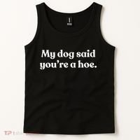 My Dog Said YouRe A Hoe Tank Top thumb 2