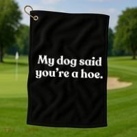 My Dog Said YouRe A Hoe Golf Towel thumb 1