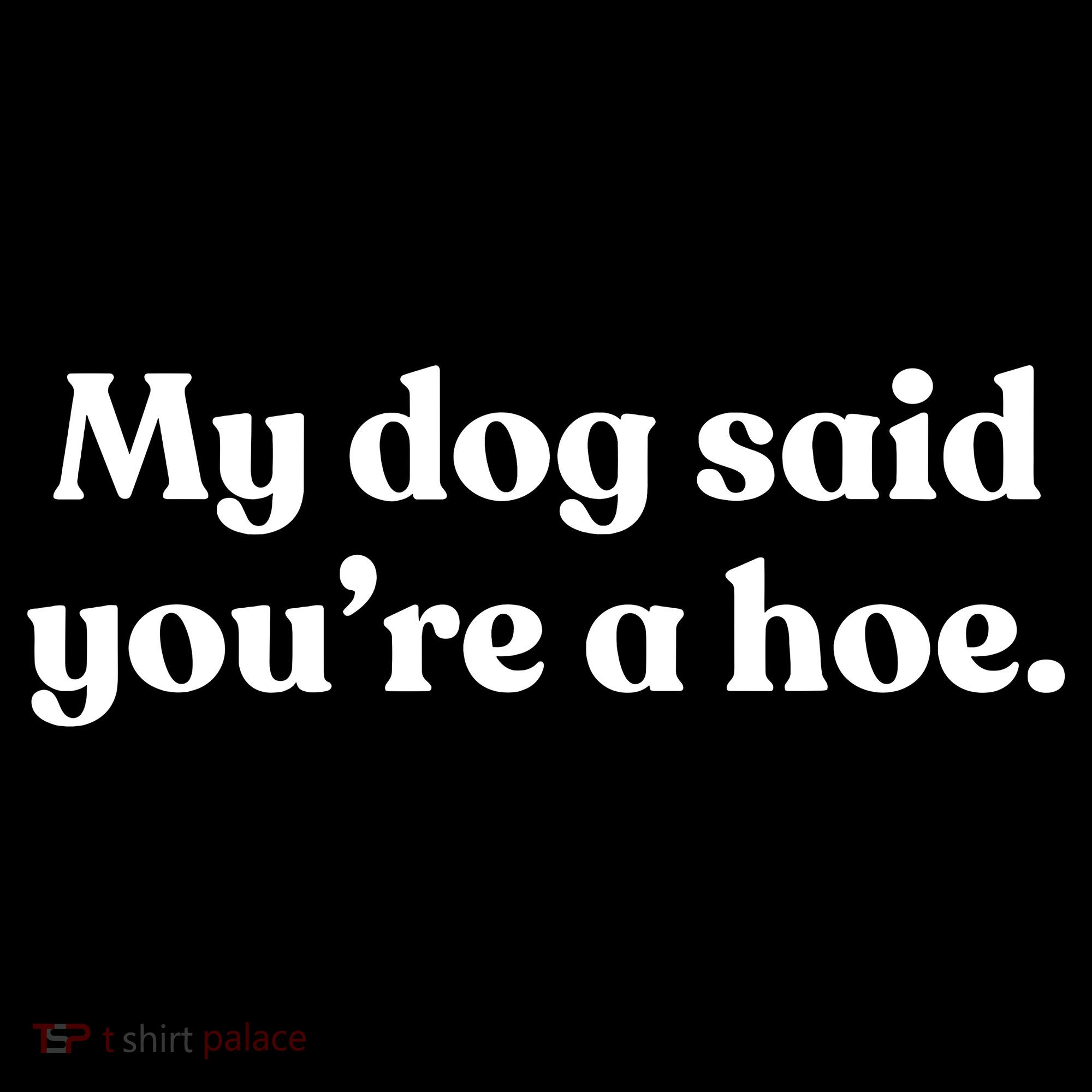 My Dog Said YouRe A Hoe Kids Sweatshirt