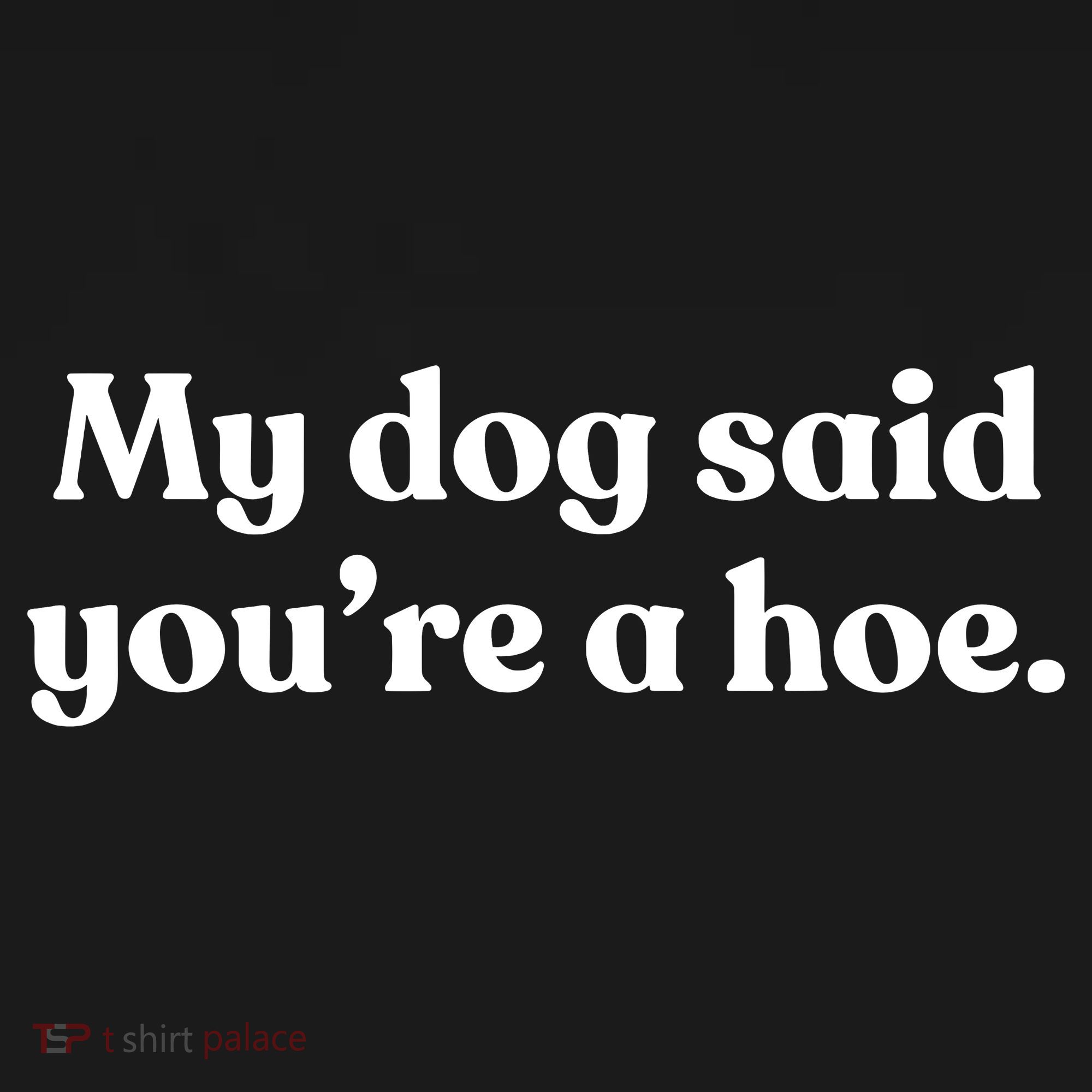 My Dog Said YouRe A Hoe Kids Long Sleeve Shirt