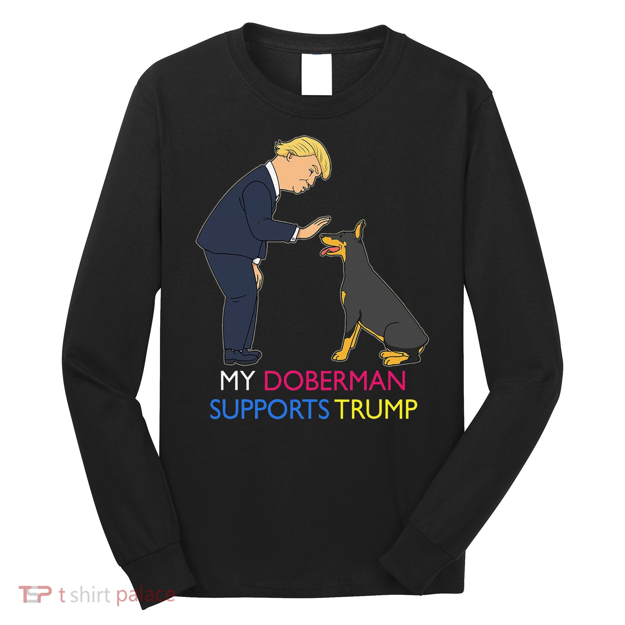 My Doberman Supports Trump Gift Doberman Pinscher Long Sleeve Shirt