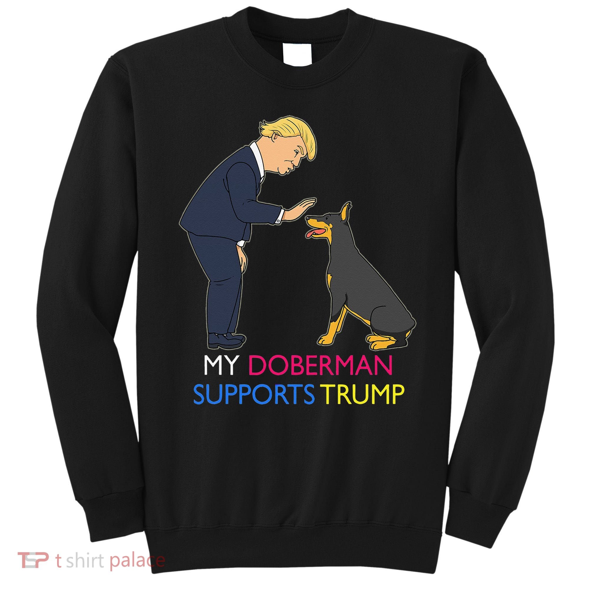My Doberman Supports Trump Gift Doberman Pinscher Sweatshirt