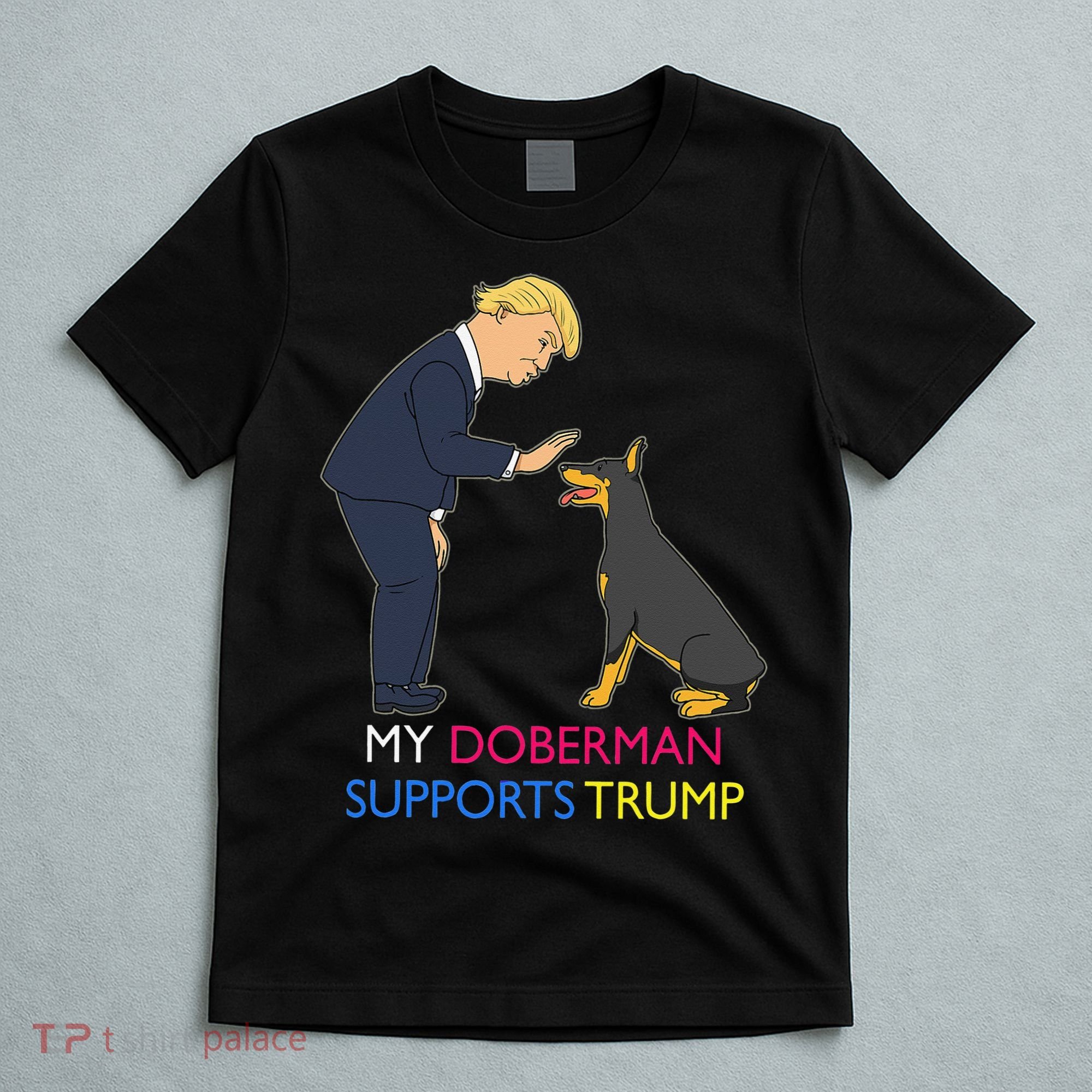 My Doberman Supports Trump Gift Doberman Pinscher T-Shirt