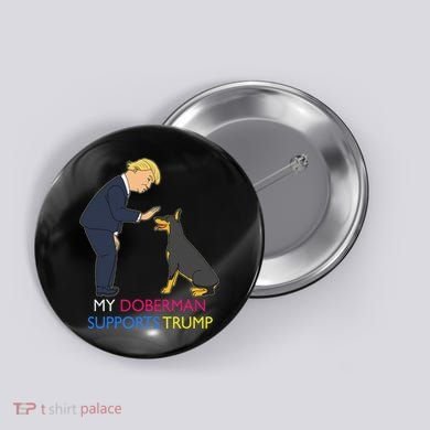 My Doberman Supports Trump Gift Doberman Pinscher Button