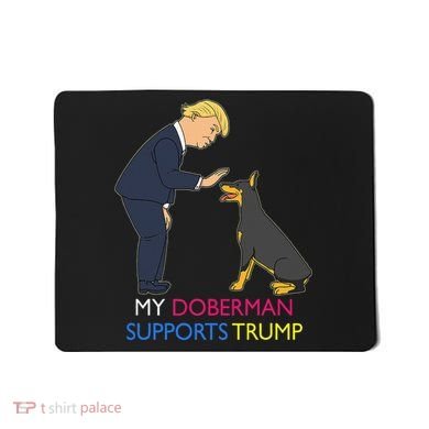 My Doberman Supports Trump Gift Doberman Pinscher Mousepad