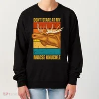 Moose DonT Stare At My Moose Knuckle Women's Sweatshirt thumb 0