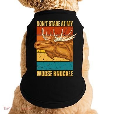 Moose DonT Stare At My Moose Knuckle Doggie Tank