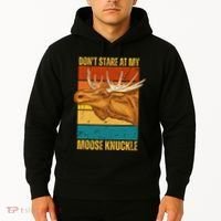 Moose DonT Stare At My Moose Knuckle Hoodie thumb 2