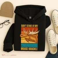 Moose DonT Stare At My Moose Knuckle Hoodie thumb 4