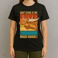 Moose DonT Stare At My Moose Knuckle T-Shirt thumb 4