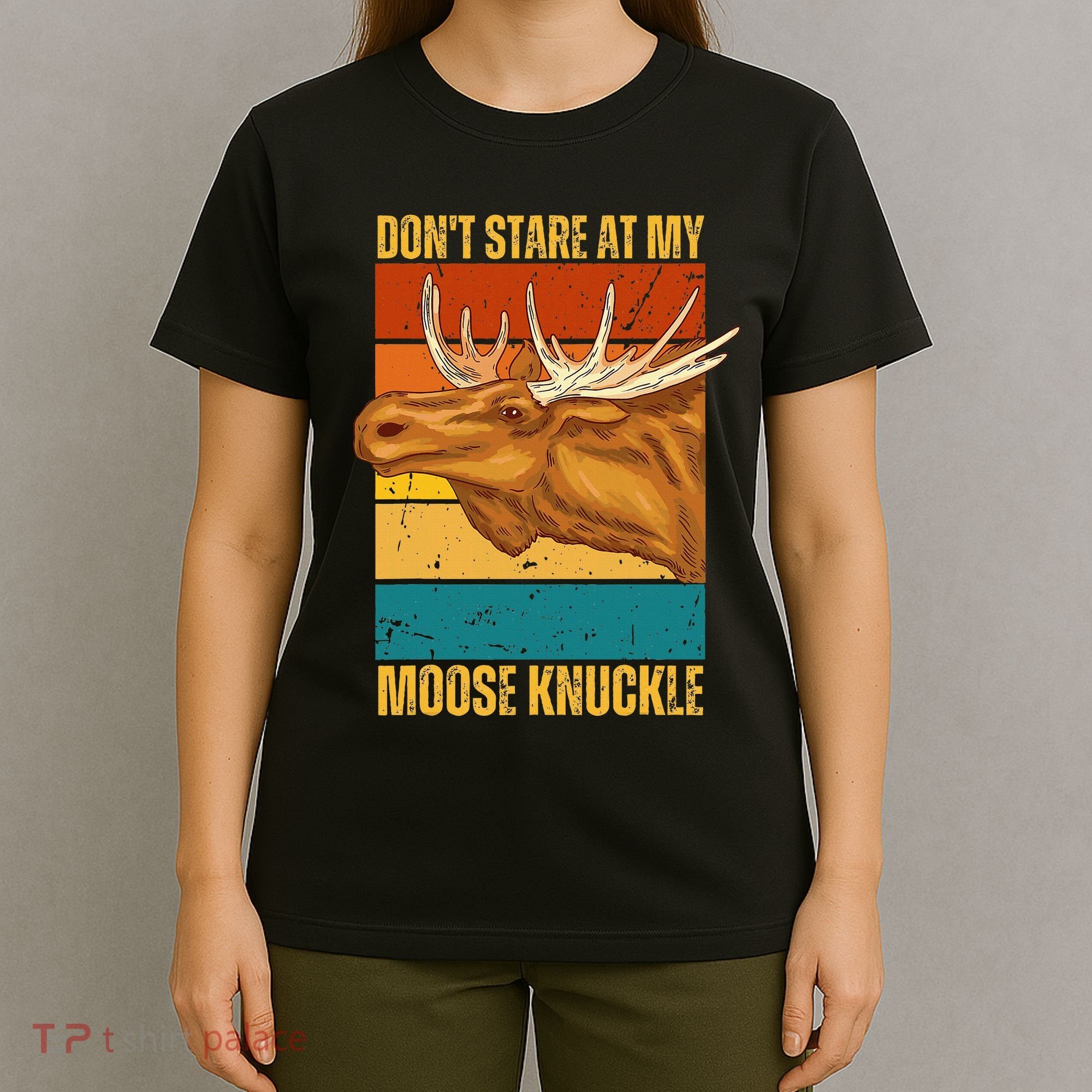 Moose DonT Stare At My Moose Knuckle T-Shirt