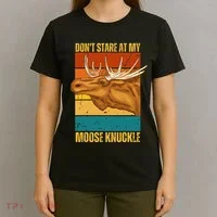 Moose DonT Stare At My Moose Knuckle T-Shirt thumb 4