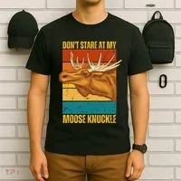 Moose DonT Stare At My Moose Knuckle T-Shirt thumb 6
