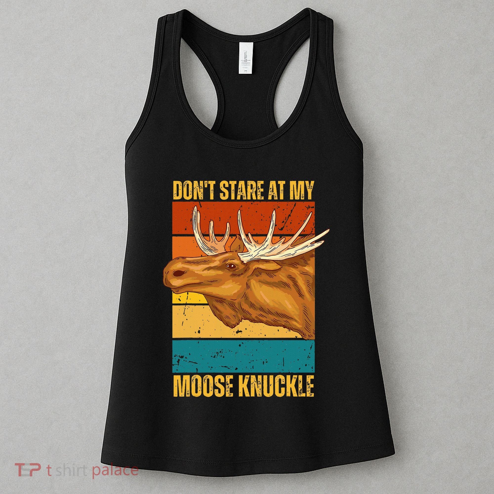 Moose DonT Stare At My Moose Knuckle Women's Tank Top