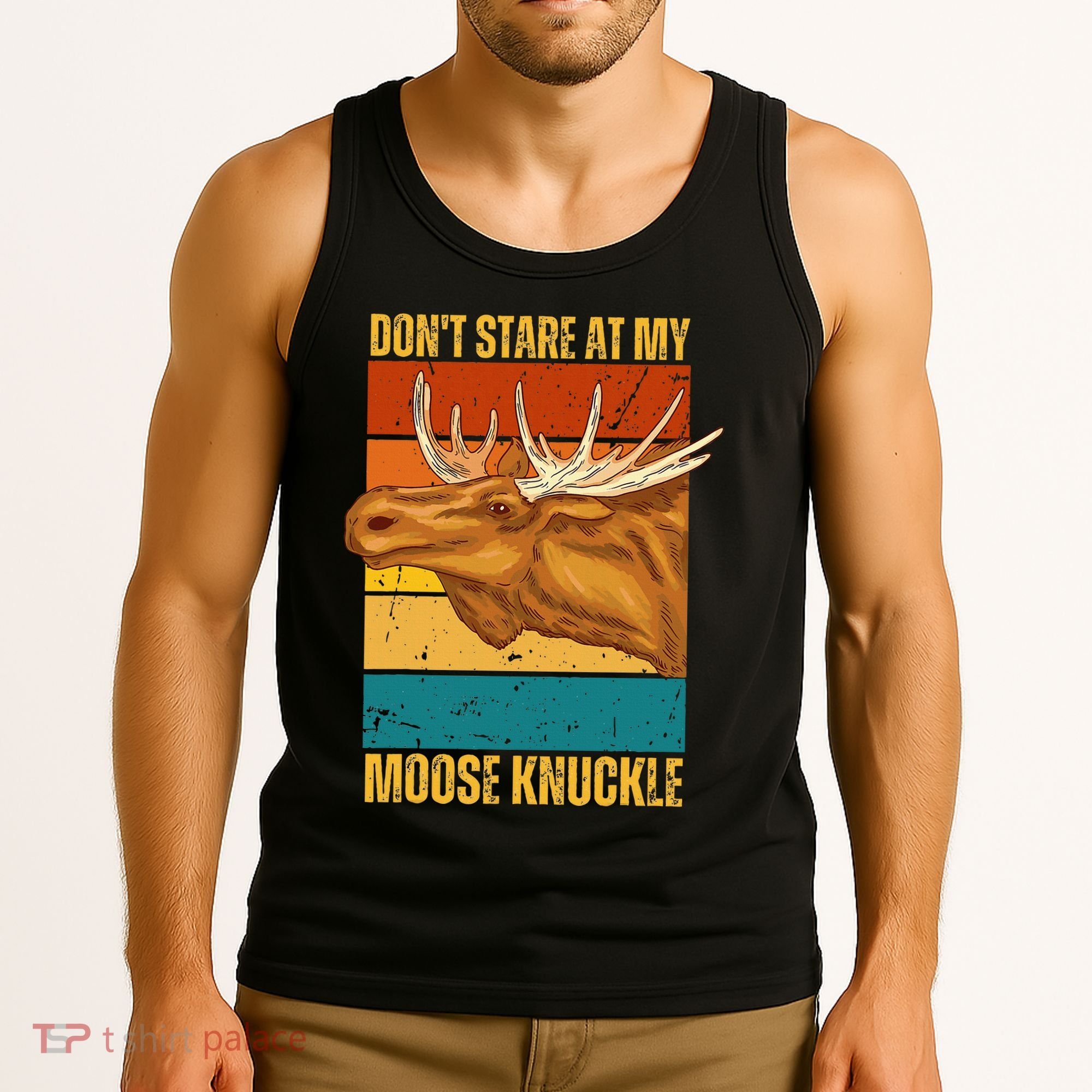 Moose DonT Stare At My Moose Knuckle Tank Top