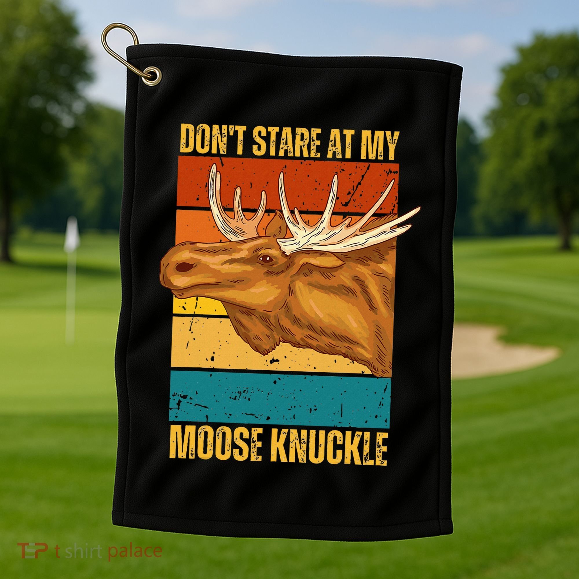 Moose DonT Stare At My Moose Knuckle Golf Towel