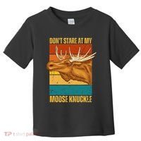 Moose DonT Stare At My Moose Knuckle Toddler T-Shirt thumb 0