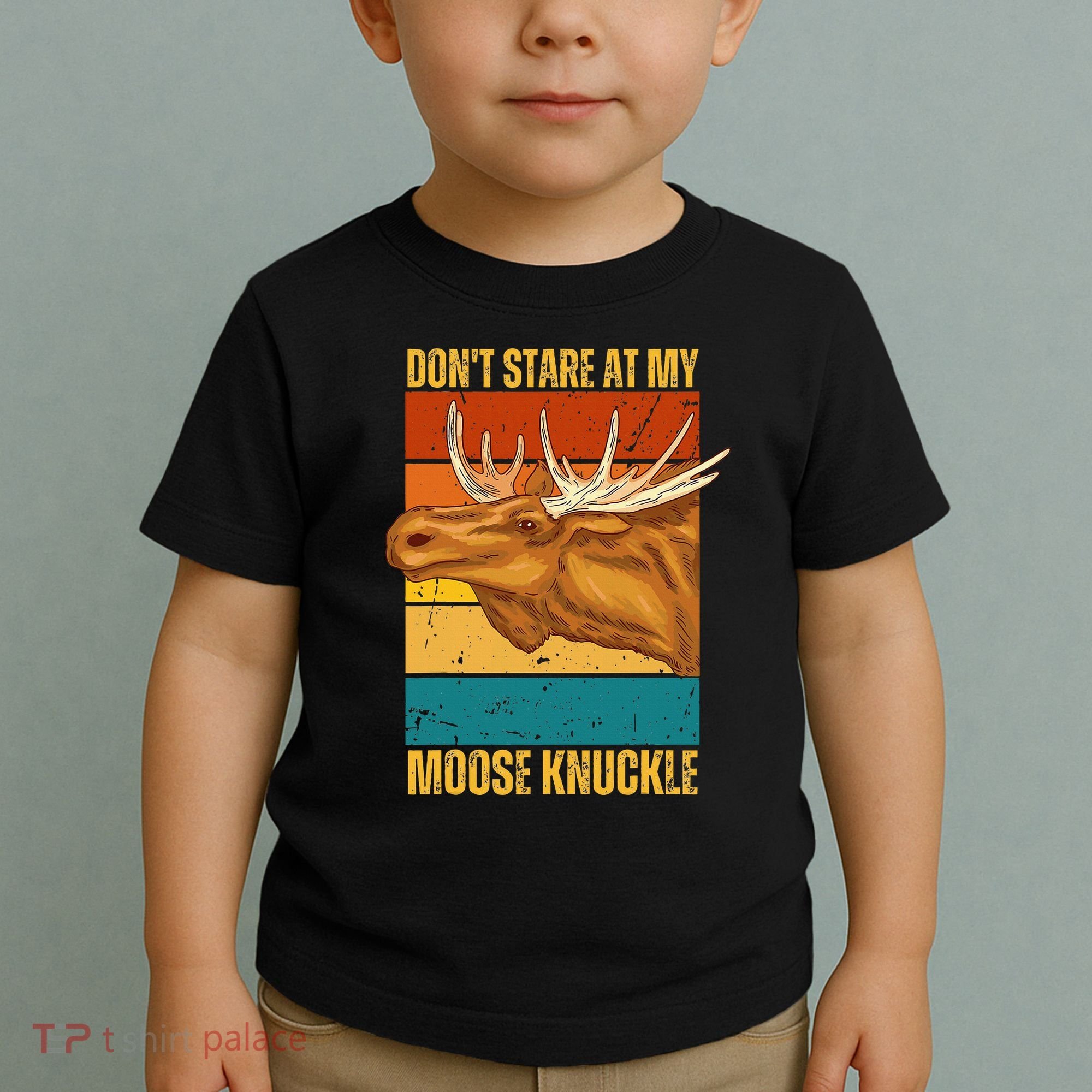 Moose DonT Stare At My Moose Knuckle Toddler T-Shirt