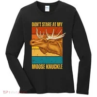 Moose DonT Stare At My Moose Knuckle Women's Long Sleeve Shirt thumb 0