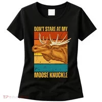 Moose DonT Stare At My Moose Knuckle Women's T-Shirt thumb 0