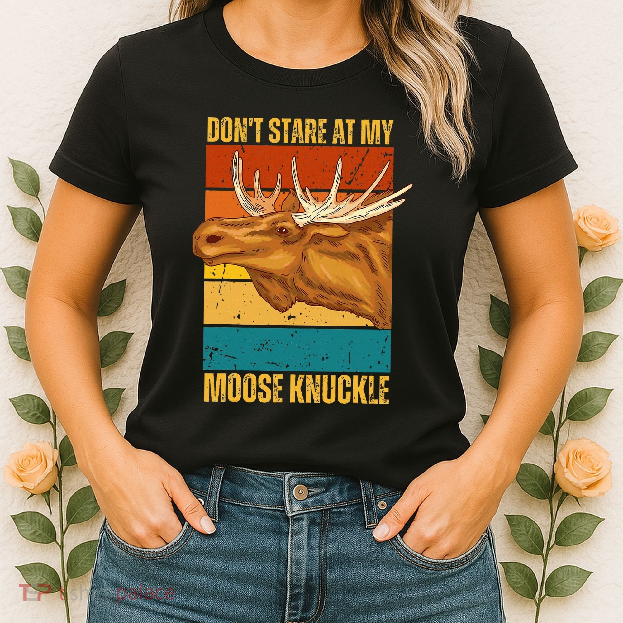 Moose DonT Stare At My Moose Knuckle Women's T-Shirt