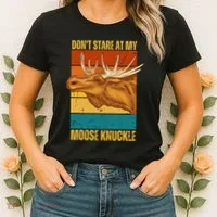 Moose DonT Stare At My Moose Knuckle Women's T-Shirt thumb 2