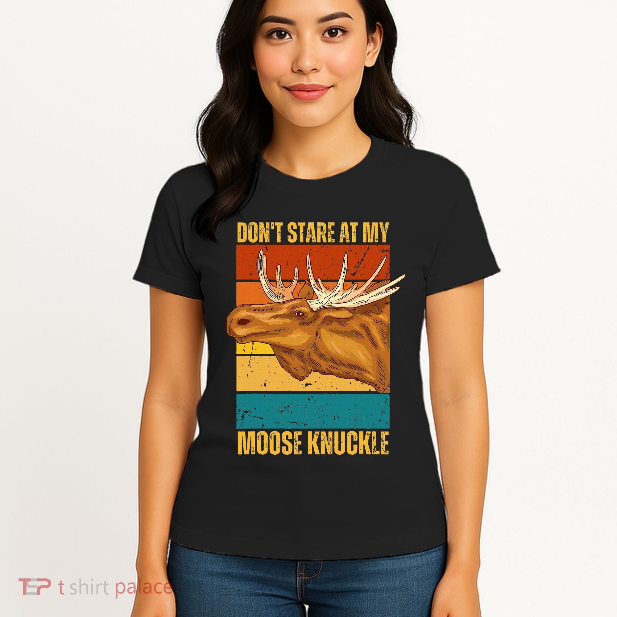 Moose DonT Stare At My Moose Knuckle Women's T-Shirt