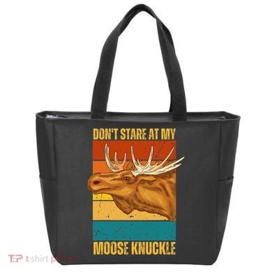 Moose DonT Stare At My Moose Knuckle Tote Bag