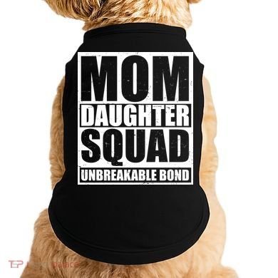 Mom Daughter Squad Unbreakable Bond Doggie Tank