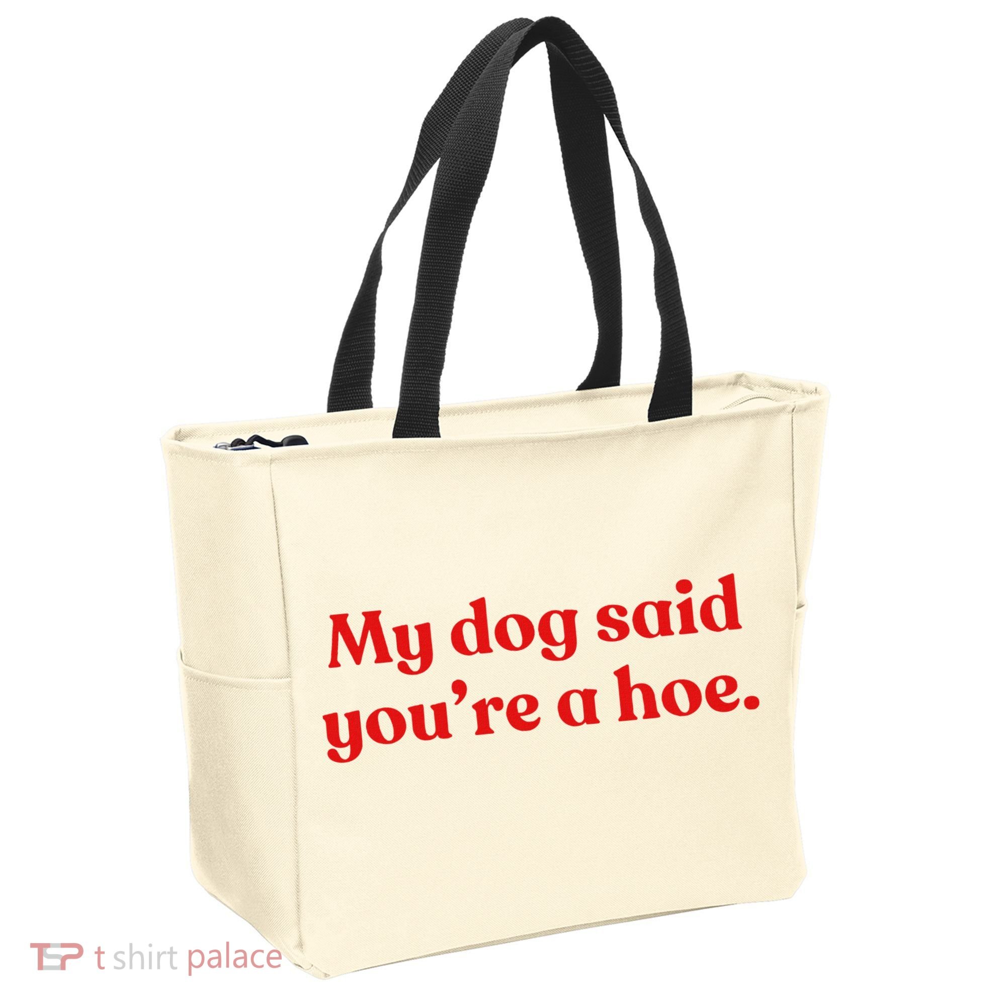 My Dog Said YouRe A Hoe Tote Bag