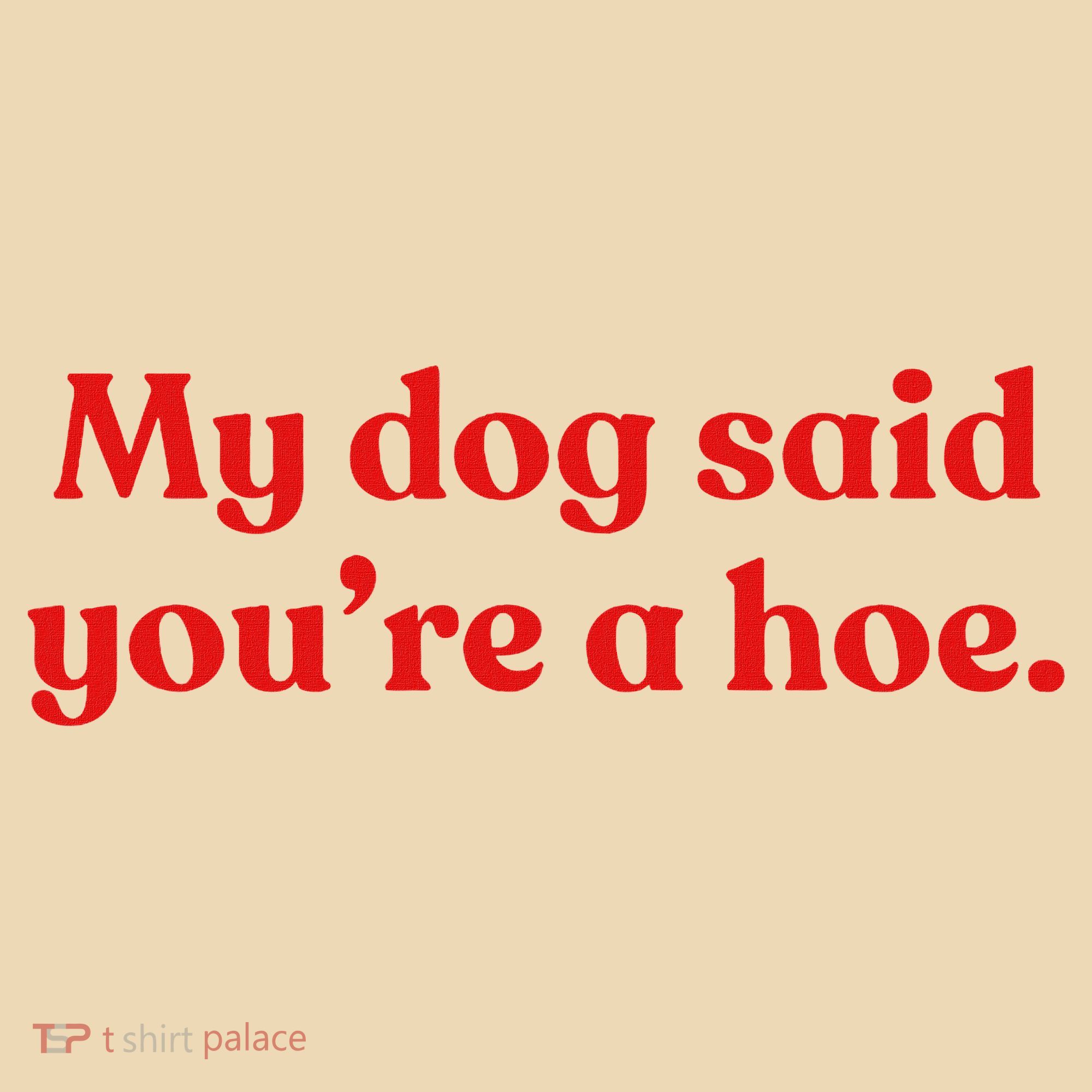 My Dog Said YouRe A Hoe Tote Bag