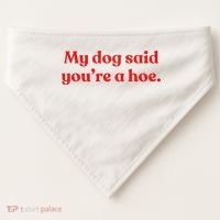 My Dog Said YouRe A Hoe USA-Made Doggie Bandana thumb 0