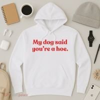 My Dog Said YouRe A Hoe Hoodie thumb 3