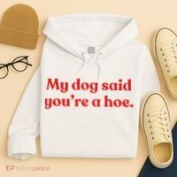 My Dog Said YouRe A Hoe Hoodie thumb 4