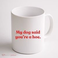 My Dog Said YouRe A Hoe Coffee Mug thumb 1