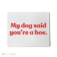 My Dog Said YouRe A Hoe Mousepad thumb 0