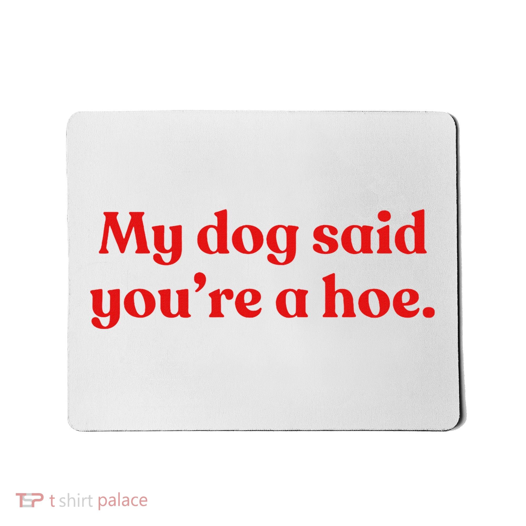 My Dog Said YouRe A Hoe Mousepad