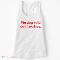 My Dog Said YouRe A Hoe Women's Tank Top thumb 0