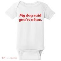 My Dog Said YouRe A Hoe Baby Bodysuit thumb 0