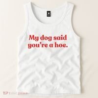 My Dog Said YouRe A Hoe Tank Top thumb 2