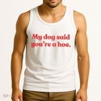 My Dog Said YouRe A Hoe Tank Top thumb 3
