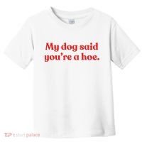 My Dog Said YouRe A Hoe Toddler T-Shirt thumb 0
