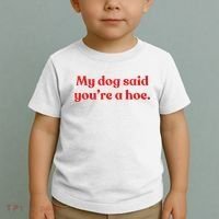 My Dog Said YouRe A Hoe Toddler T-Shirt thumb 2