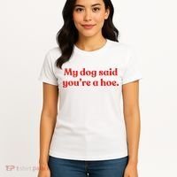 My Dog Said YouRe A Hoe Women's T-Shirt thumb 4