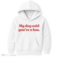 My Dog Said YouRe A Hoe Kids Hoodie thumb 0