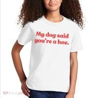 My Dog Said YouRe A Hoe Kids T-Shirt thumb 2