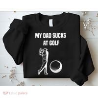 My Dad Sucks At Golf, Funny Golfing Golf Dad Gif For Dad Father's Day Sweatshirt thumb 2