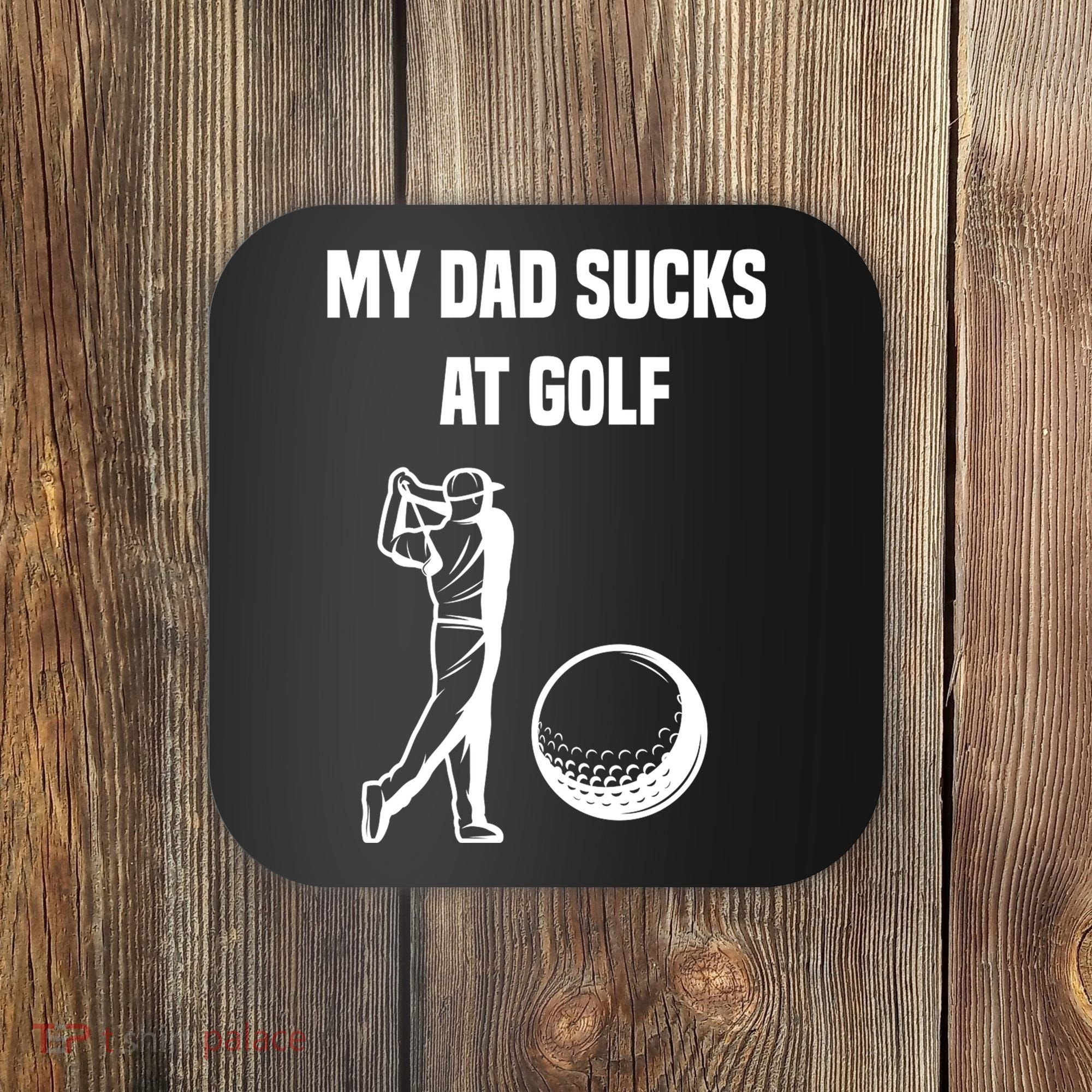 My Dad Sucks At Golf, Funny Golfing Golf Dad Gif For Dad Father's Day Coaster